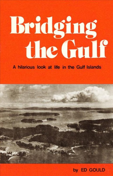 Bridging the Gulf : a hilarious look at life on British Columbia's Gulf Islands.