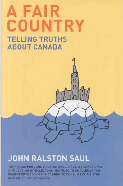 A fair country : telling truths about Canada / John Ralston Saul.