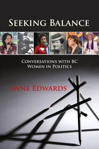 Seeking balance : conversations with BC women in politics / Anne Edwards.