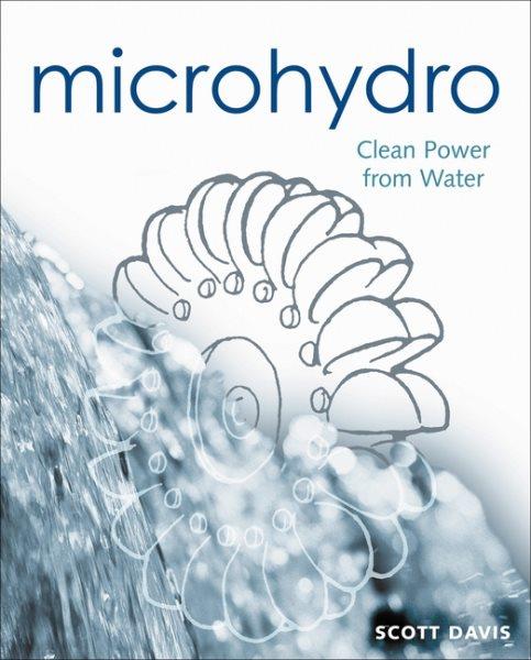 Microhydro : Clean Power from Water.