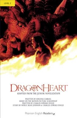 Dragonheart / adapted from the junior novelization written by Adriana Gabriel ; based on the motion picture screenplay written by Charles Edward Pogue ; story by Patrick Read Johnson & Charles Edward Pogue ; retold by Joanna Strange.