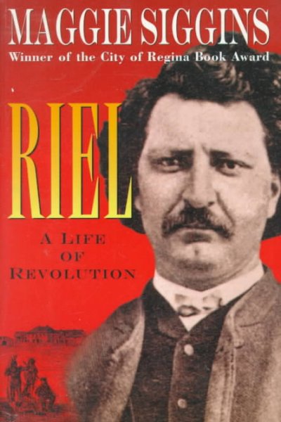 Riel : a life of revolution / Maggie Siggins.