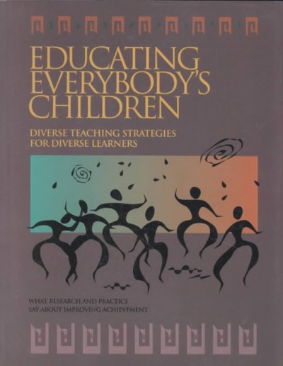 Educating everybody's children : diverse teaching strategies for diverse learners : what research and practice say about improving achievement / ASCD Improving Student Achievement Research Panel ; Robert W. Cole, editor.