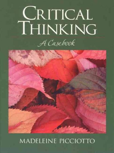 Critical thinking : a casebook / Madeleine Picciotto.