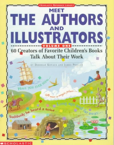 Meet the authors and illustrators : 60 creators of favorite children's books talk about their work / by Deborah Kovacs and James Preller.