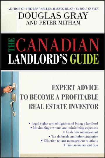 The Canadian landlord's guide : expert advice to become a profitable real estate investor / Douglas Gray, Peter Mitham.