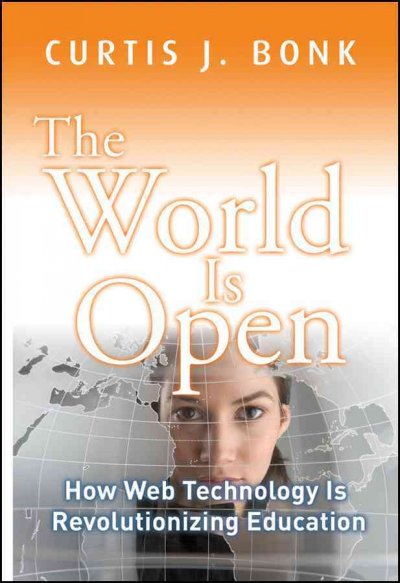 The world is open : how web technology is revolutionizing education / Curtis J. Bonk.