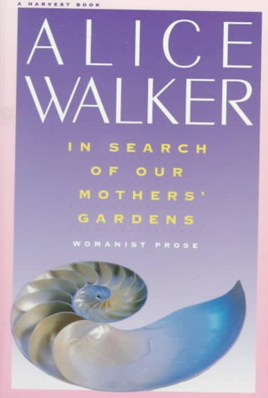 In search of our mothers' gardens : womanist prose / by Alice Walker.