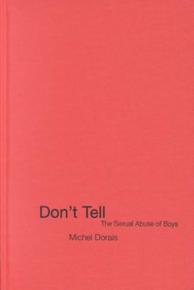 Don't tell : the sexual abuse of boys / Michel Dorais ; translated by Isabel Denholm Meyer.