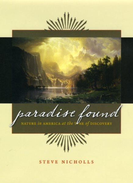 Paradise found : nature in America at the time of discovery / Steve Nicholls.