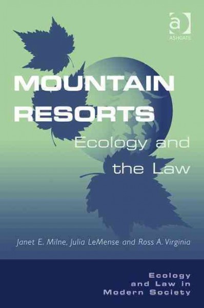 Mountain resorts : ecology and the law / edited by Janet E. Milne, Julia LeMense, Ross A. Virginia.