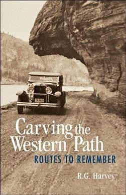 Carving the western path : routes to remember / R.G. Harvey.