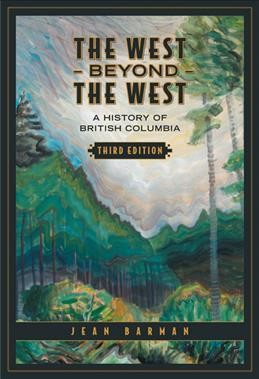 The West beyond the West : a history of British Columbia / Jean Barman.
