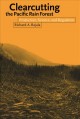 Clearcutting the Pacific rain forest : production, science, and regulation  Cover Image