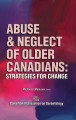 Abuse and neglect of older Canadians : strategies for change  Cover Image