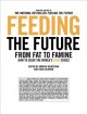 Feeding the future : from fat to famine, how to solve the world's food crises  Cover Image