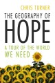 The geography of hope : a tour of the world we need  Cover Image
