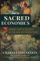 Sacred economics : money, gift, & society in the age of transition  Cover Image