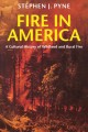 Fire in America : a cultural history of wildland and rural fire  Cover Image