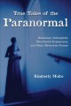 True tales of the paranormal : hauntings, poltergeists, near-death experiences, and other mysterious events Cover Image