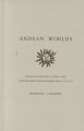 Andean worlds : indigenous history, culture, and consciousness under Spanish rule, 1532-1825  Cover Image