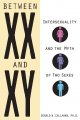 Between XX and XY : intersexuality and the myth of two sexes  Cover Image