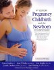 Pregnancy, childbirth, and the newborn : the complete guide  Cover Image