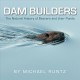 Dam builders : the natural history of beavers and their ponds  Cover Image
