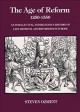 The age of reform 1250-1550 : an intellectual and religious history of late medieval and Reformation Europe  Cover Image