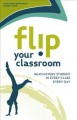 Flip your classroom : reach every student in every class every day  Cover Image