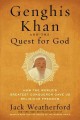 Genghis Khan and the quest for God : how the world's greatest conqueror gave us religious freedom  Cover Image