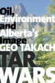 Tar wars : oil, environment and Alberta's image  Cover Image