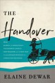 The handover : how bigwigs and bureaucrats transferred Canada's Best publisher and the best part of our literary heritage to a foreign multinational  Cover Image