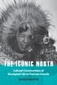 Go to record The iconic north : cultural constructions of Aboriginal li...