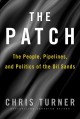 The Patch : the people, pipelines and politics of the oil sands  Cover Image