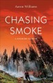 Chasing smoke : a wildfire memoir  Cover Image