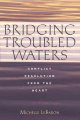Bridging troubled waters : conflict resolution from the heart  Cover Image