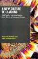 Go to record A new culture of learning : cultivating the imagination fo...