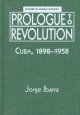Prologue to revolution : Cuba, 1898-1958  Cover Image