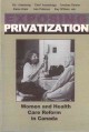 Exposing privatization : women and health care reform in Canada  Cover Image