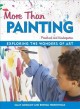 More than painting : exploring the wonders of art in preschool and kindergarten  Cover Image