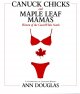 Canuck chicks and maple leaf mamas : women of the great white north, a celebration of Canadian women  Cover Image