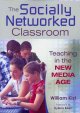 Go to record The socially networked classroom : teaching in the new med...