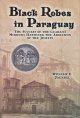 Black robes in Paraguay : the success of the Guaraní missions hastened the abolition of the Jesuits  Cover Image