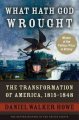 What hath God wrought : the transformation of America, 1815-1848  Cover Image