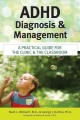 ADHD diagnosis and management : a practical guide for the clinic and the classroom  Cover Image