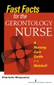 Fast facts for the gerontology nurse : a nursing care guide in a nutshell  Cover Image