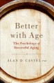 Better with age : the psychology of successful aging  Cover Image