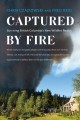 Captured by fire : surviving British Columbia's new wildfire reality  Cover Image