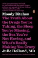 Moody bitches : the truth about the drugs you're taking, the sleep you're missing, the sex you're not having, and what's really making you crazy  Cover Image